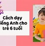 Dạy Tiếng Anh Cho Bé 6 Tuổi