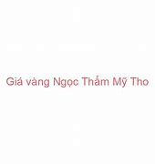 Giá Vàng Ngọc Hải Mỹ Tho Hôm Nay